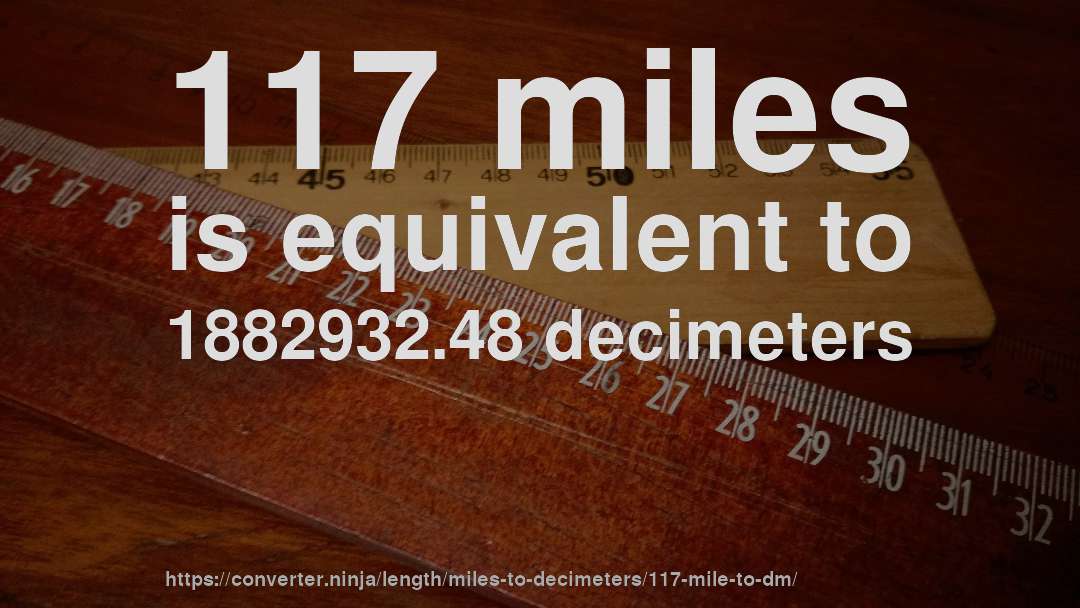 117 miles is equivalent to 1882932.48 decimeters