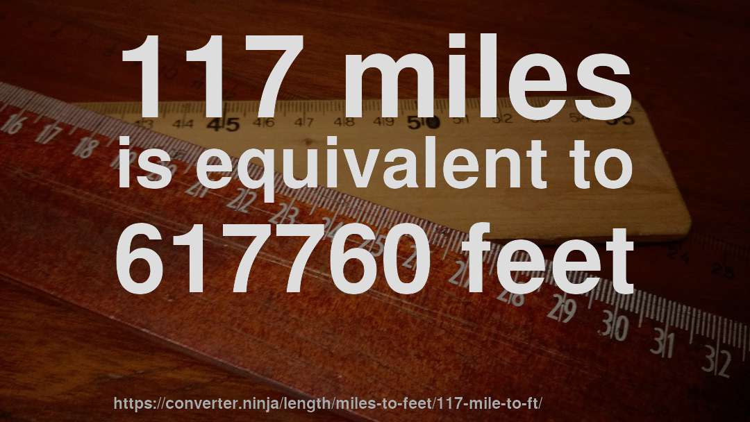 117 miles is equivalent to 617760 feet