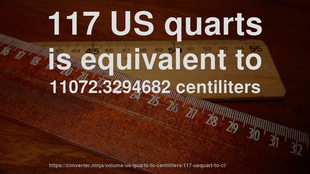 117 US quarts is equivalent to 11072.3294682 centiliters