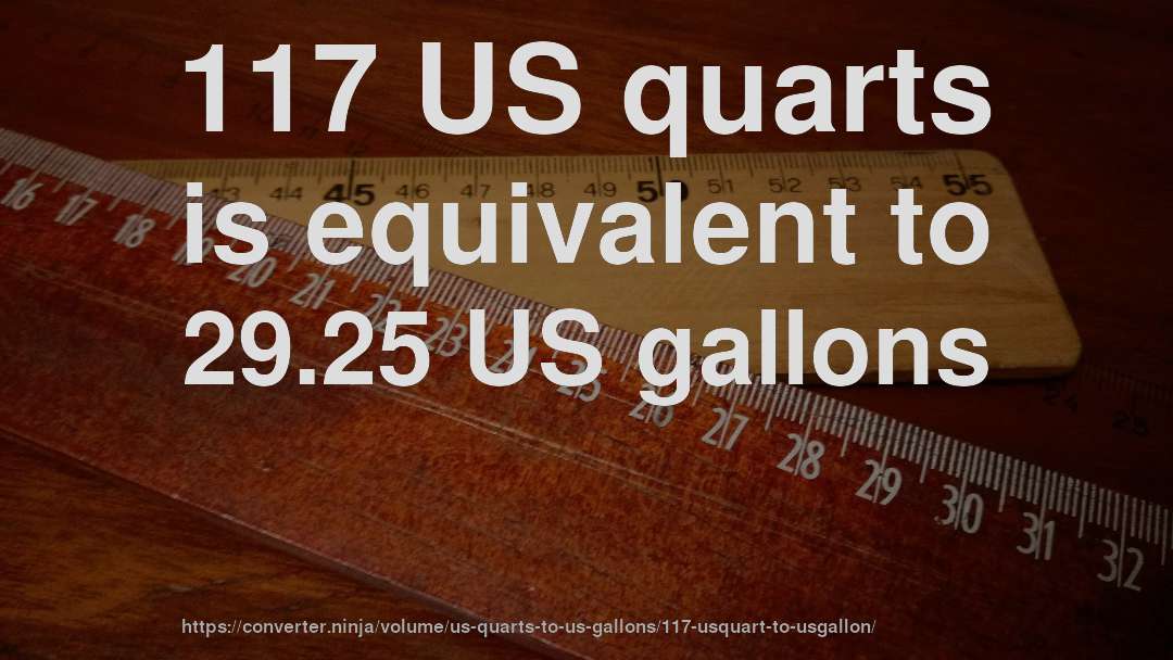 117 US quarts is equivalent to 29.25 US gallons