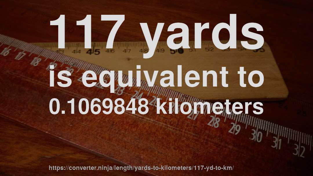 117 yards is equivalent to 0.1069848 kilometers