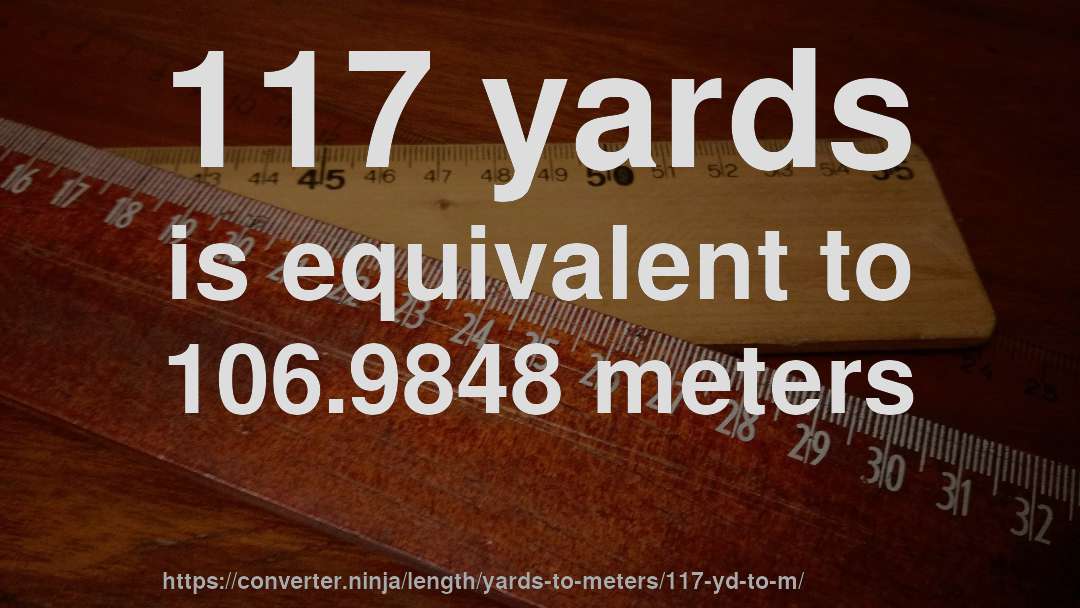 117 yards is equivalent to 106.9848 meters