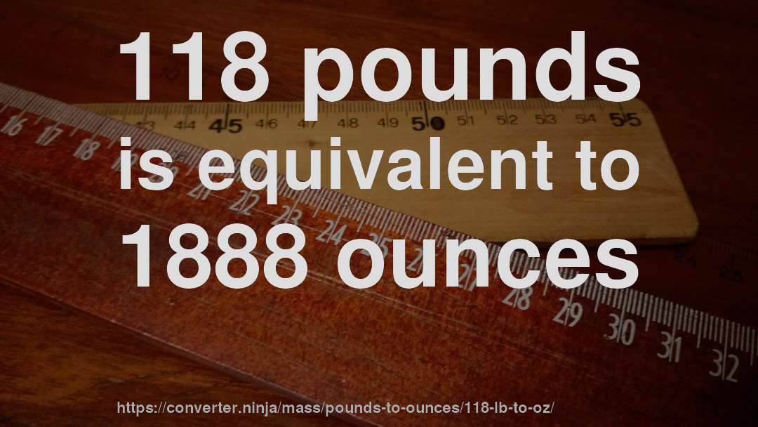 118 pounds is equivalent to 1888 ounces