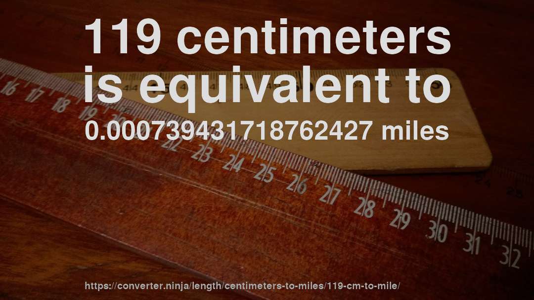 119 centimeters is equivalent to 0.000739431718762427 miles