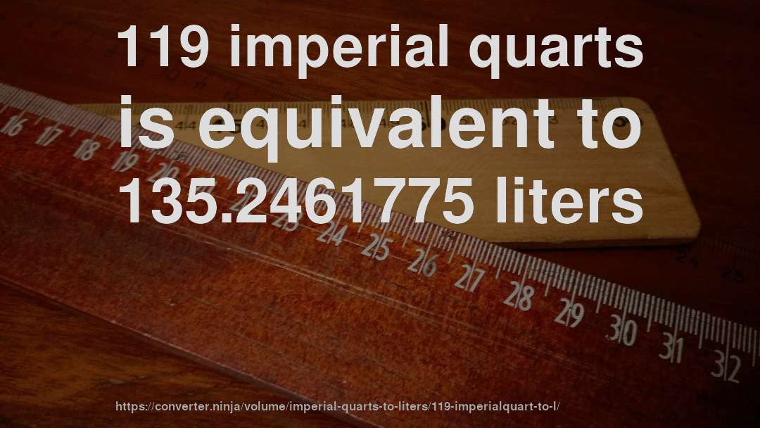 119 imperial quarts is equivalent to 135.2461775 liters