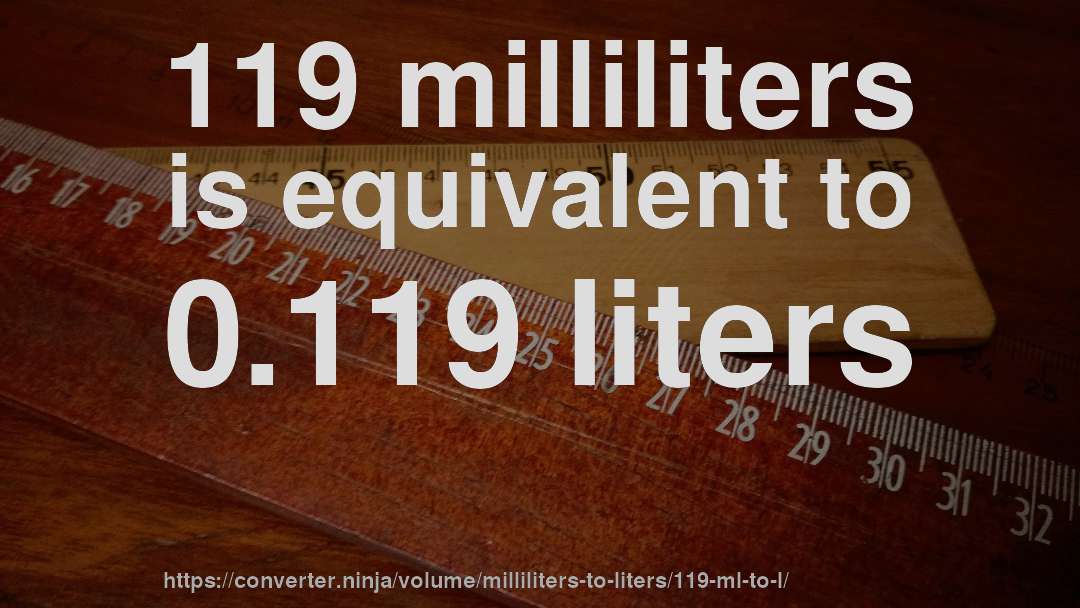 119 milliliters is equivalent to 0.119 liters