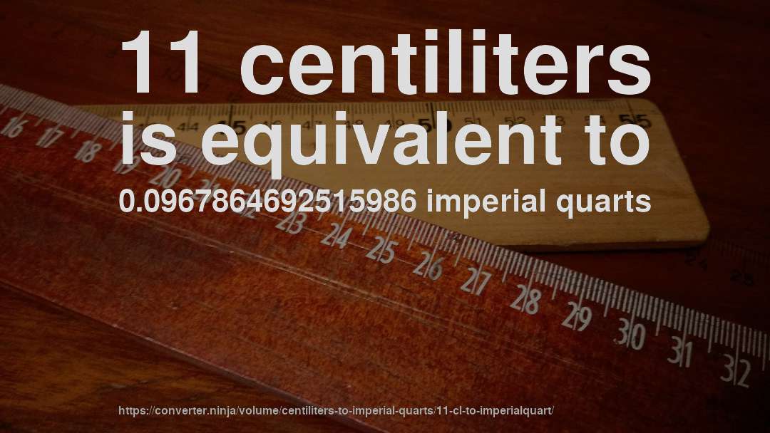 11 centiliters is equivalent to 0.0967864692515986 imperial quarts