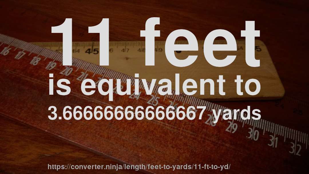 11 feet is equivalent to 3.66666666666667 yards