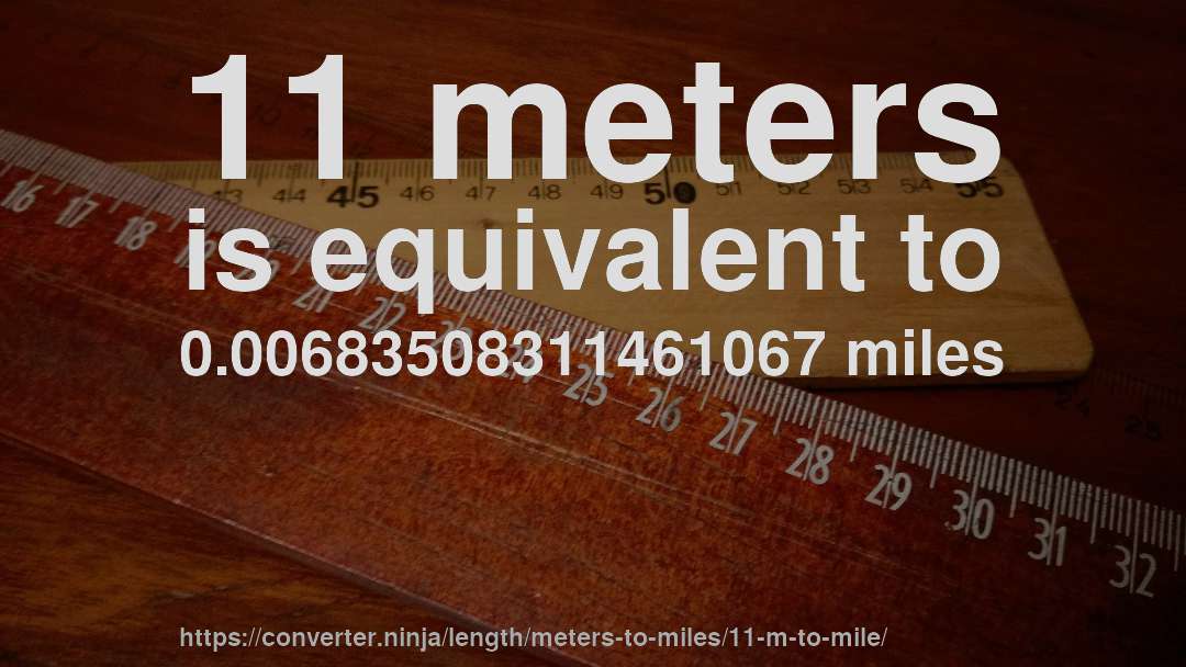 11 meters is equivalent to 0.00683508311461067 miles