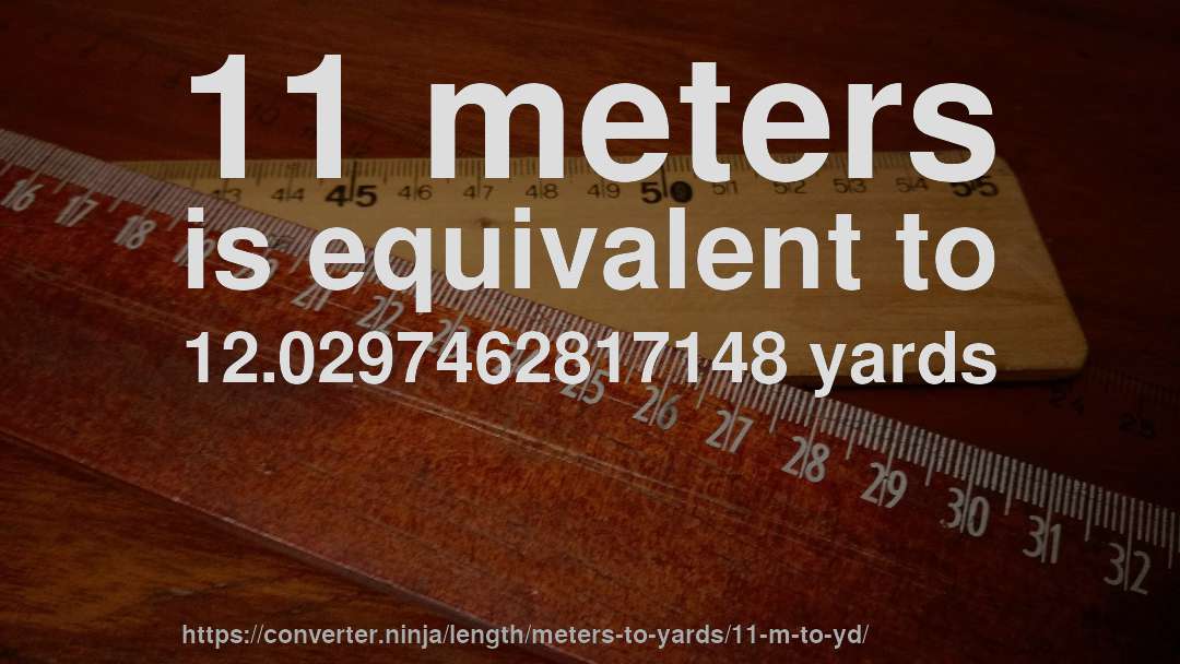 11 meters is equivalent to 12.0297462817148 yards