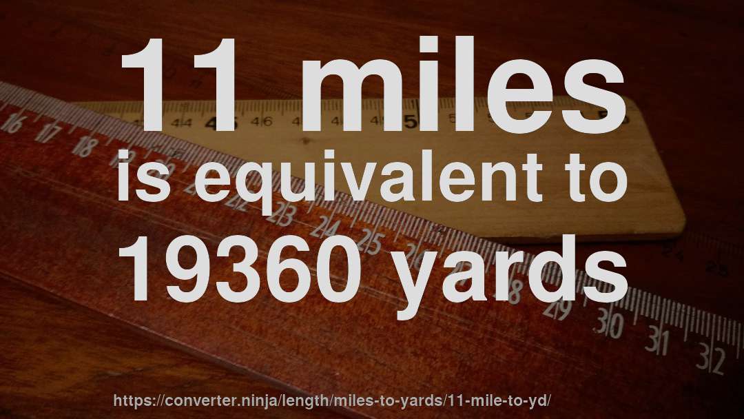 11 miles is equivalent to 19360 yards