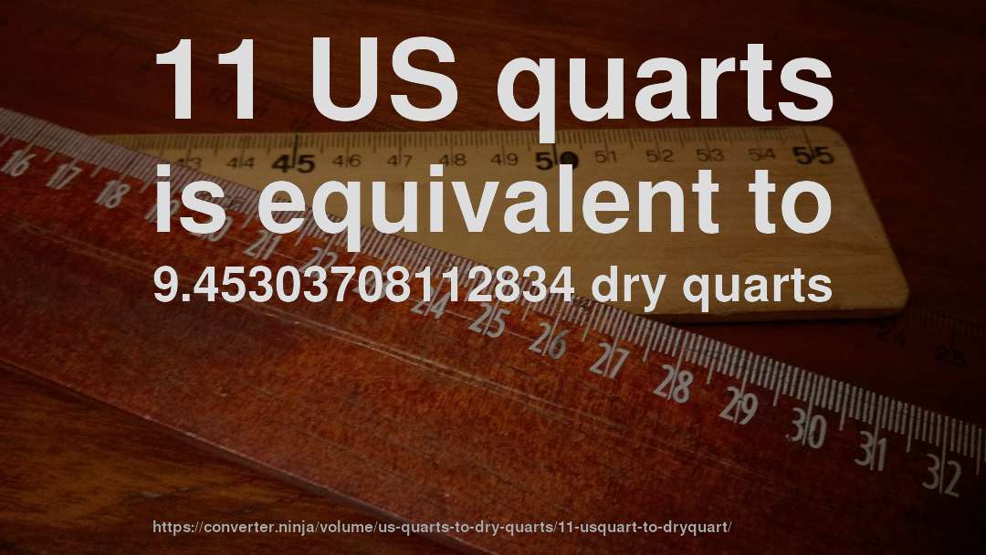 11 US quarts is equivalent to 9.45303708112834 dry quarts