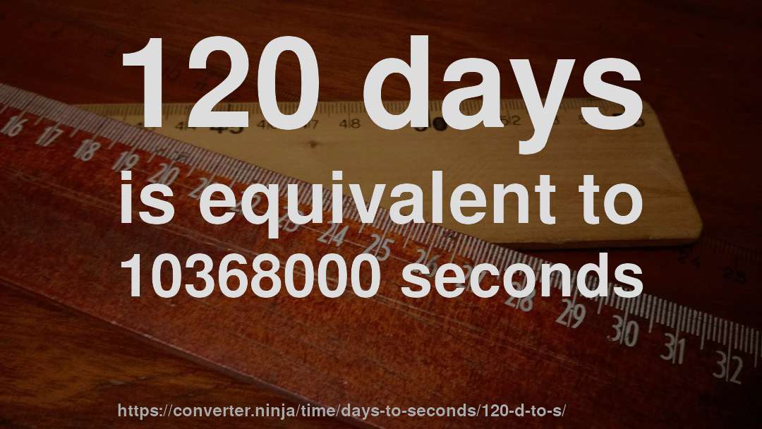 120 d to sec How long is 120 days in seconds? [CONVERT]