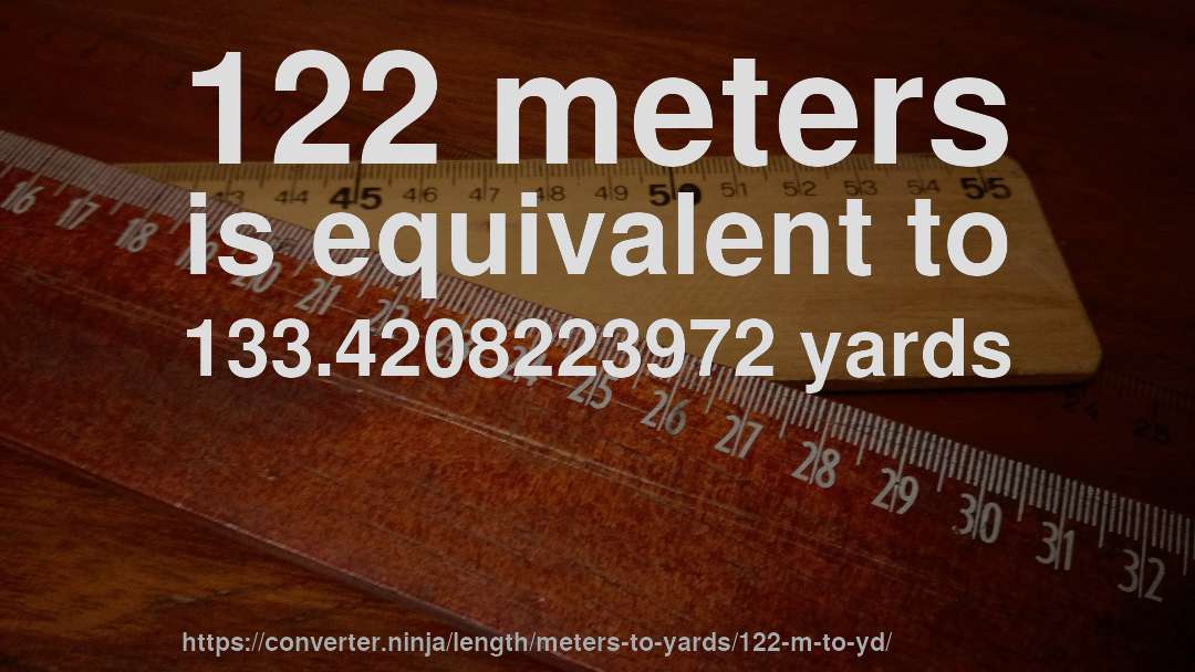 122 meters is equivalent to 133.4208223972 yards
