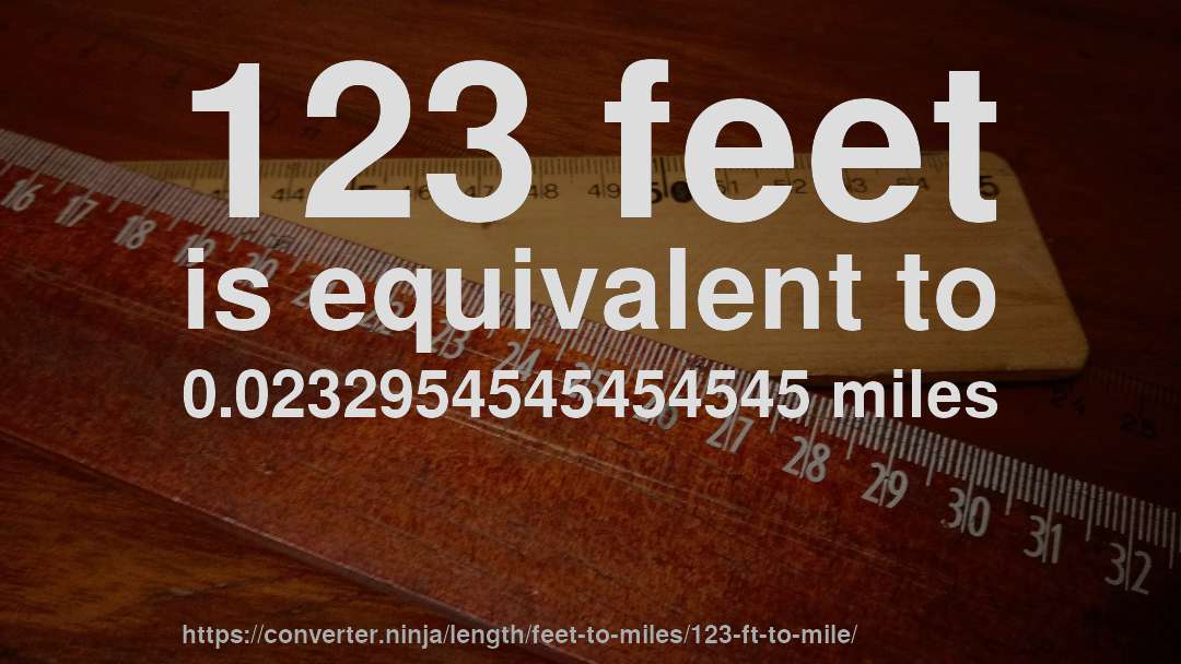 123 feet is equivalent to 0.0232954545454545 miles
