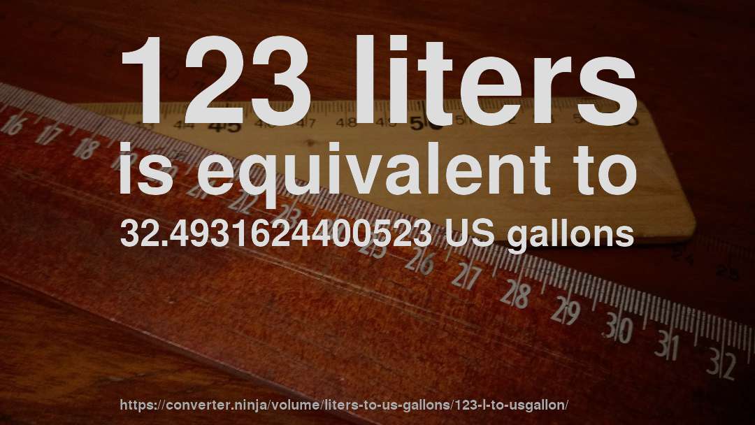 123 liters is equivalent to 32.4931624400523 US gallons