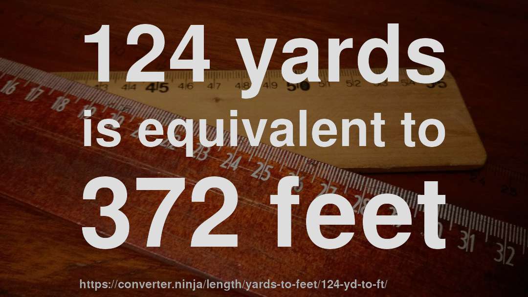 124 yards is equivalent to 372 feet