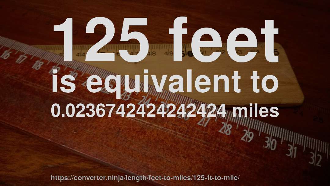 125 feet is equivalent to 0.0236742424242424 miles