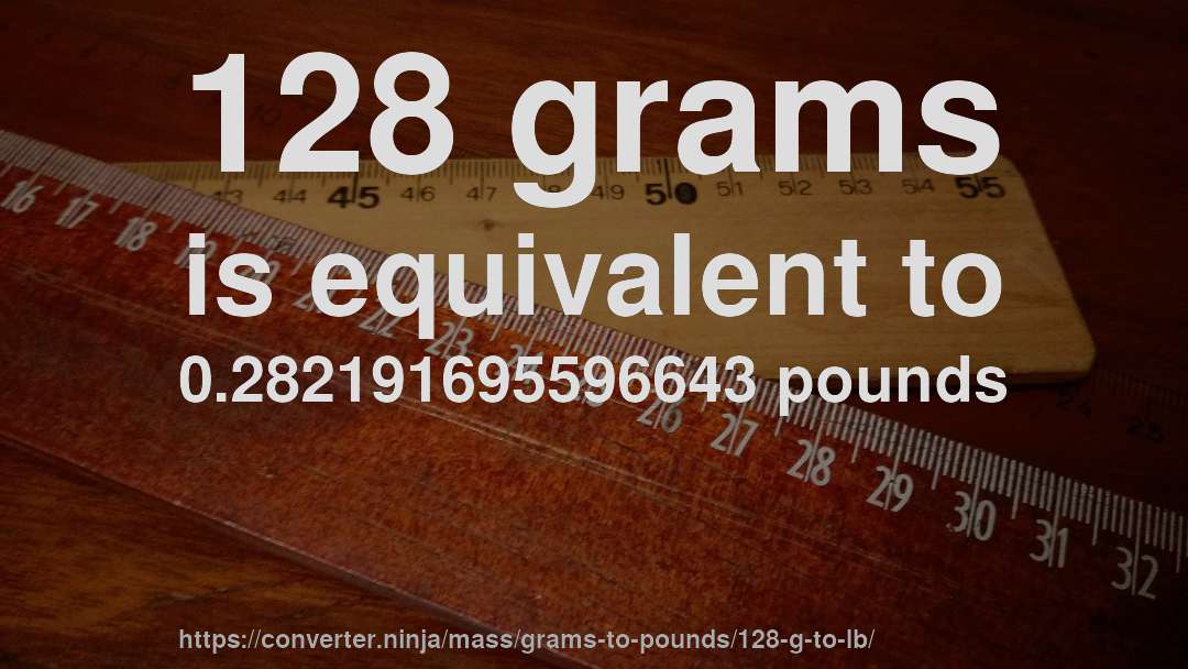 128 grams is equivalent to 0.282191695596643 pounds