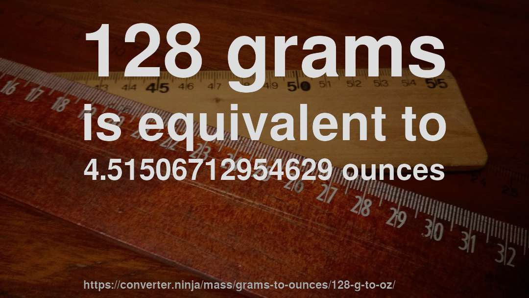 128 grams is equivalent to 4.51506712954629 ounces