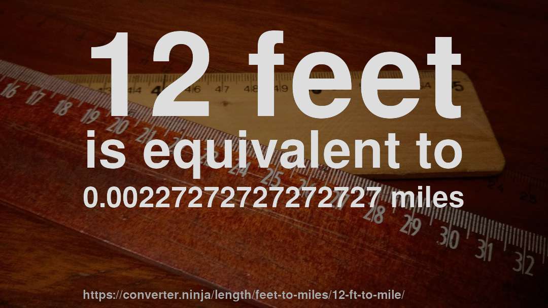 12 feet is equivalent to 0.00227272727272727 miles