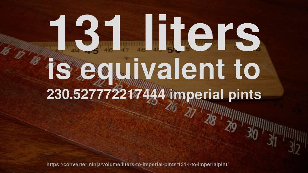 131 liters is equivalent to 230.527772217444 imperial pints