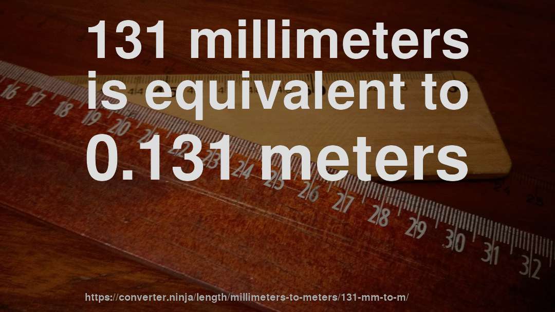 131 millimeters is equivalent to 0.131 meters
