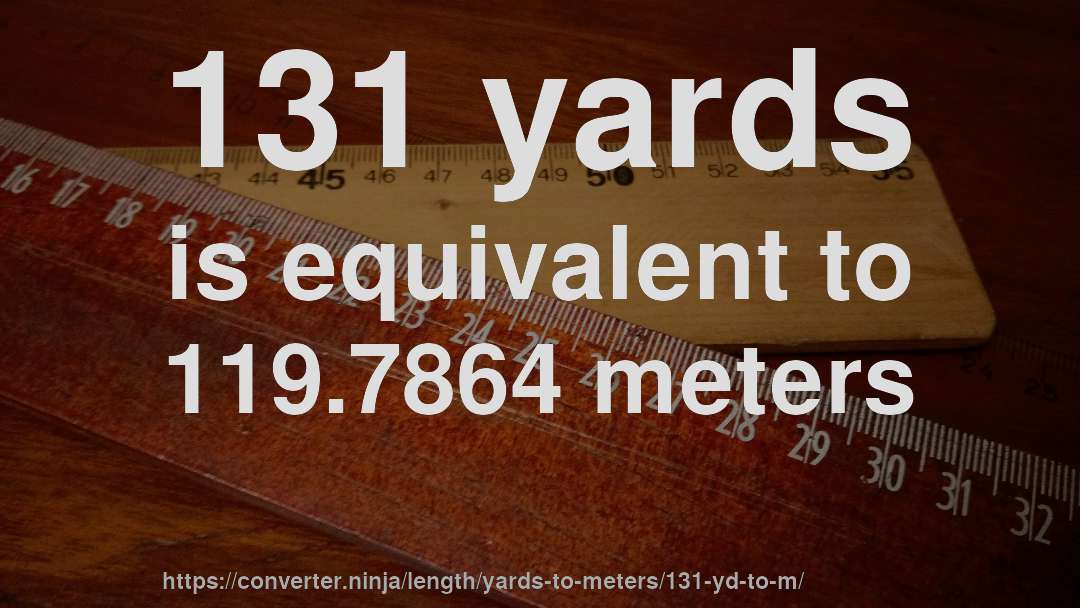 131 yards is equivalent to 119.7864 meters
