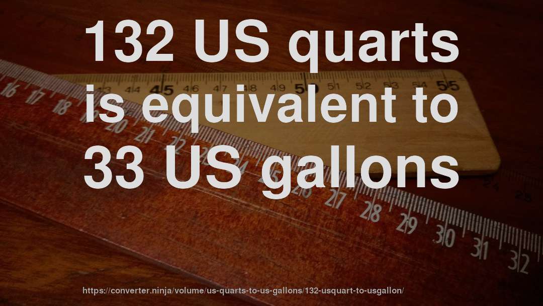 132 US quarts is equivalent to 33 US gallons