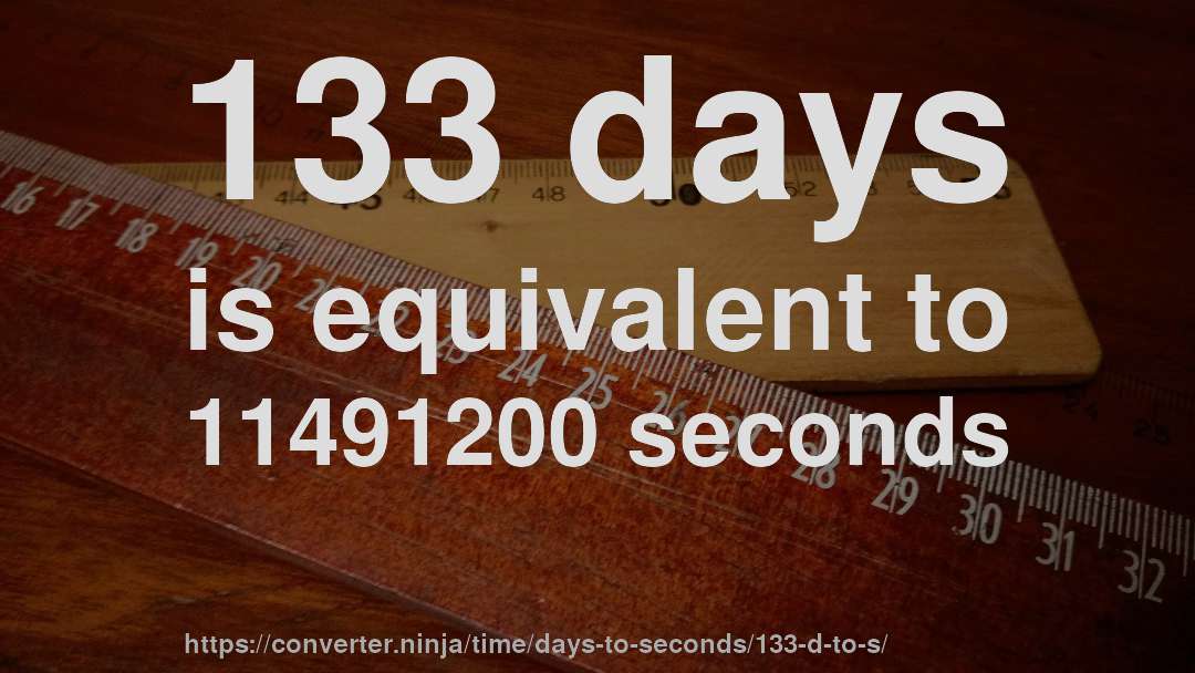 133 days is equivalent to 11491200 seconds