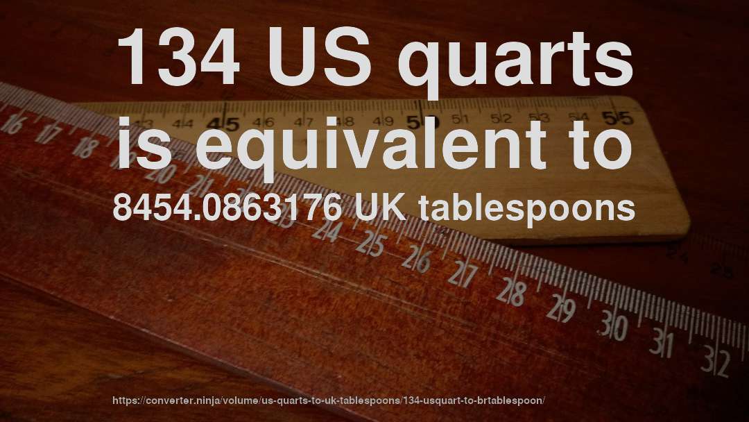 134 US quarts is equivalent to 8454.0863176 UK tablespoons