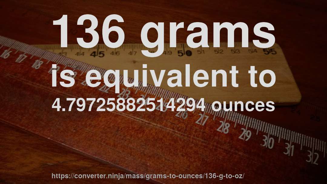 136 grams is equivalent to 4.79725882514294 ounces