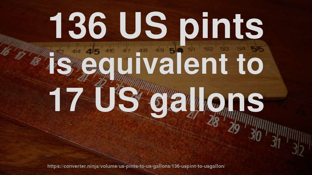 136 US pints is equivalent to 17 US gallons