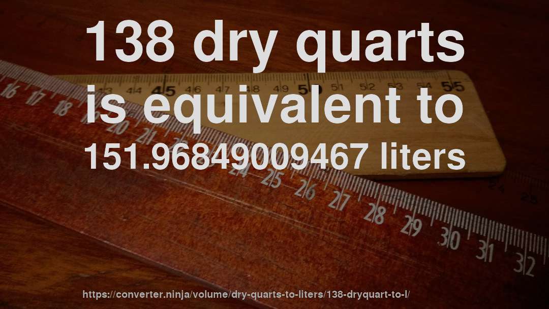 138 dry quarts is equivalent to 151.96849009467 liters