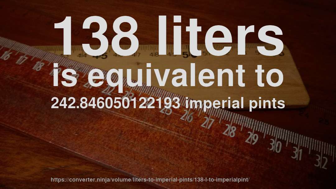 138 liters is equivalent to 242.846050122193 imperial pints