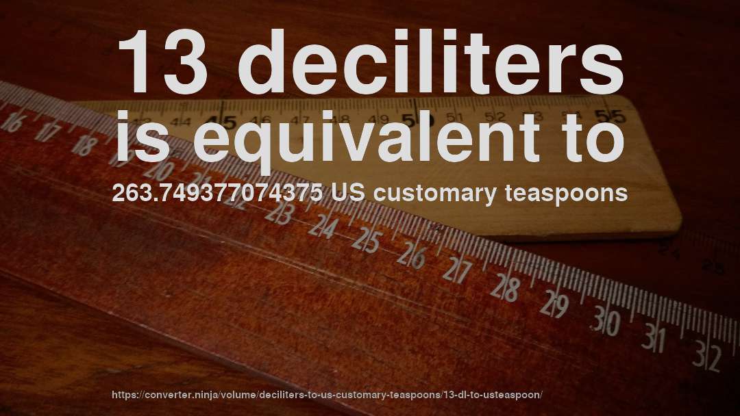 13 deciliters is equivalent to 263.749377074375 US customary teaspoons