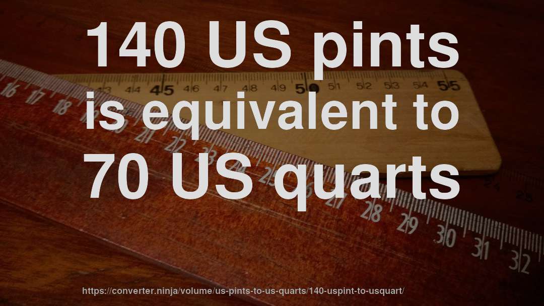 140 US pints is equivalent to 70 US quarts