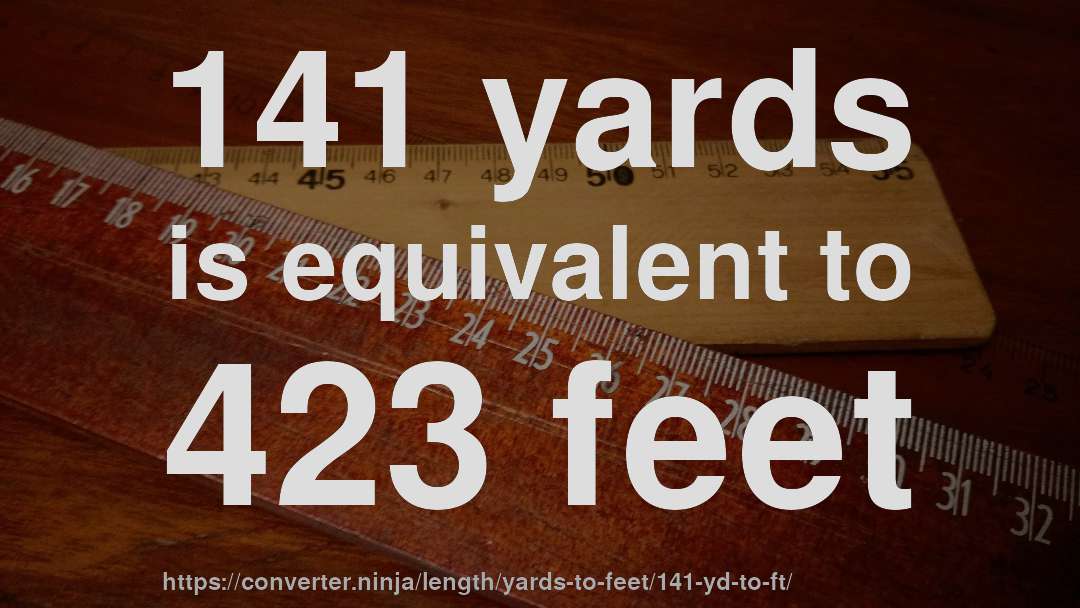 141 yards is equivalent to 423 feet