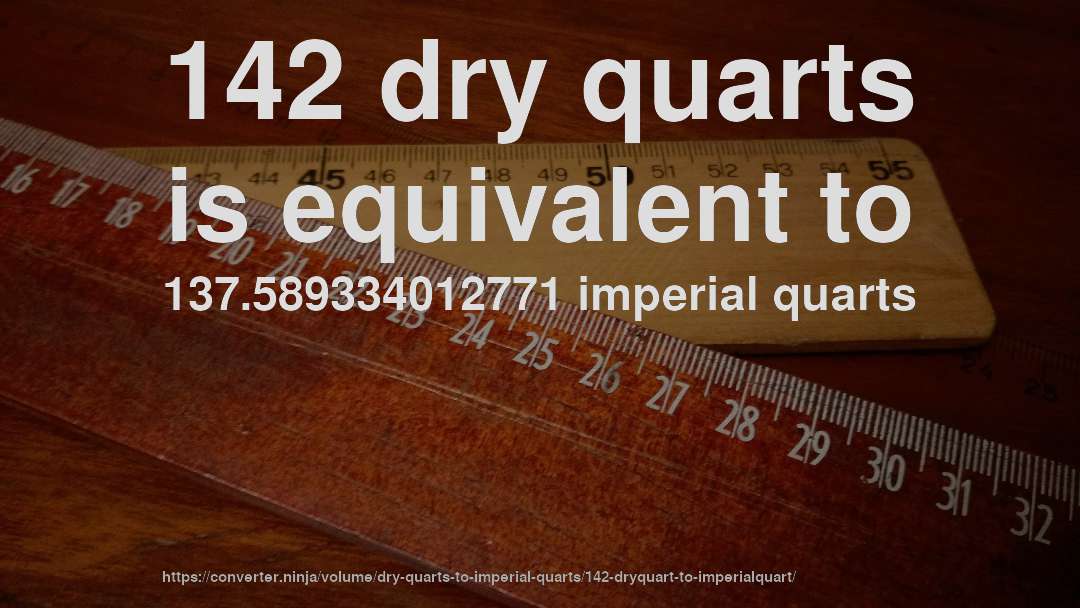 142 dry quarts is equivalent to 137.589334012771 imperial quarts
