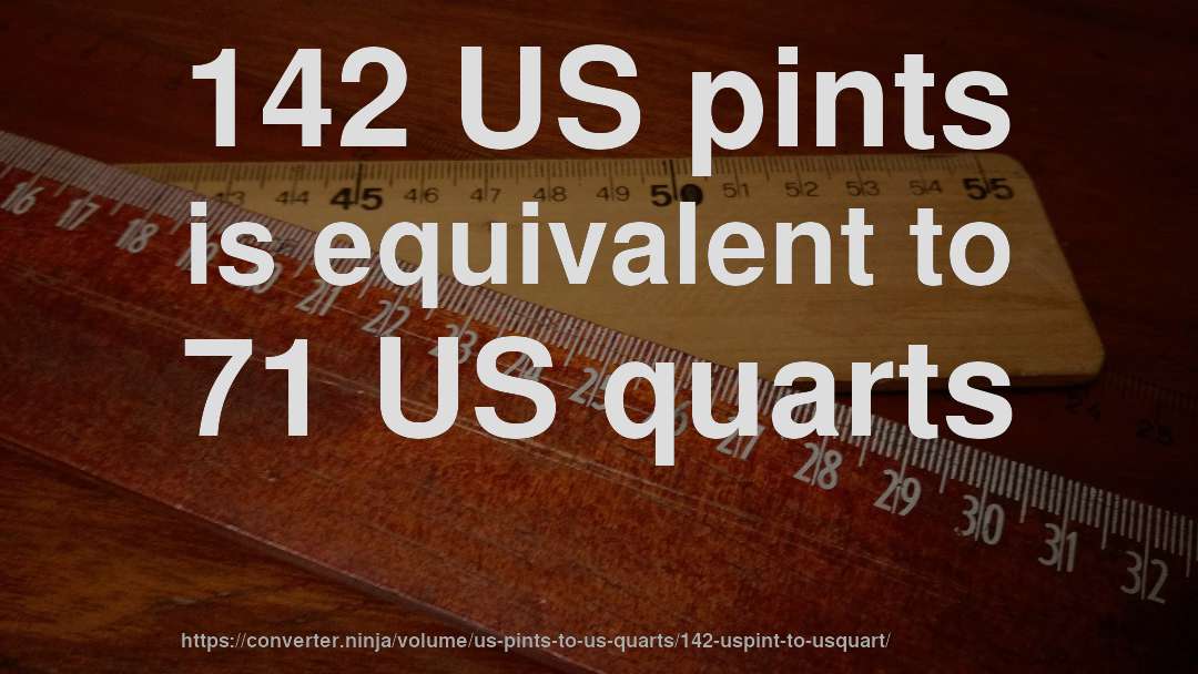 142 US pints is equivalent to 71 US quarts