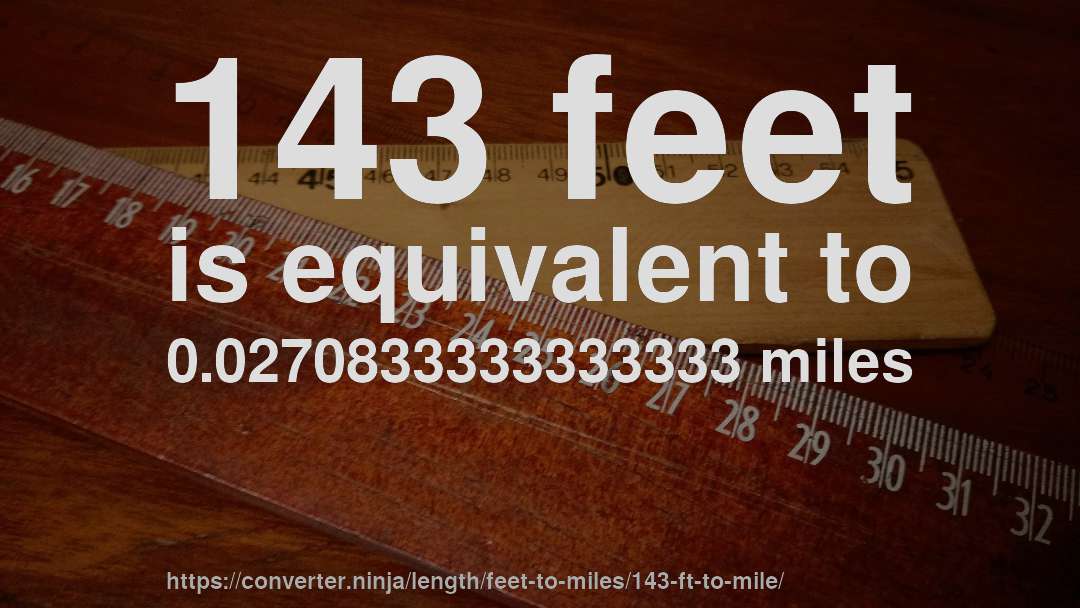 143 feet is equivalent to 0.0270833333333333 miles