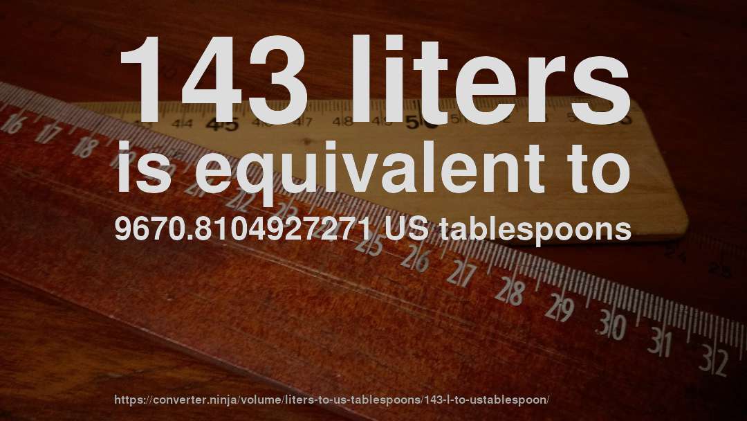 143 liters is equivalent to 9670.8104927271 US tablespoons