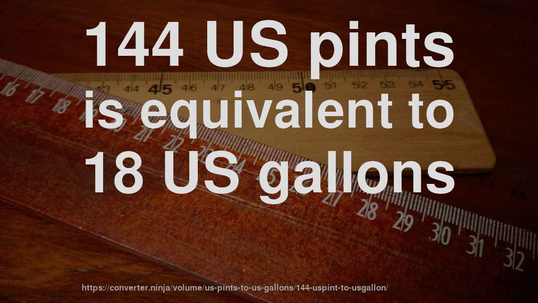 144 US pints is equivalent to 18 US gallons