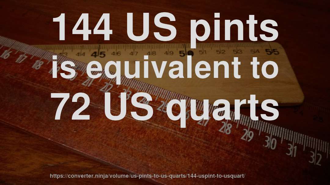 144 US pints is equivalent to 72 US quarts