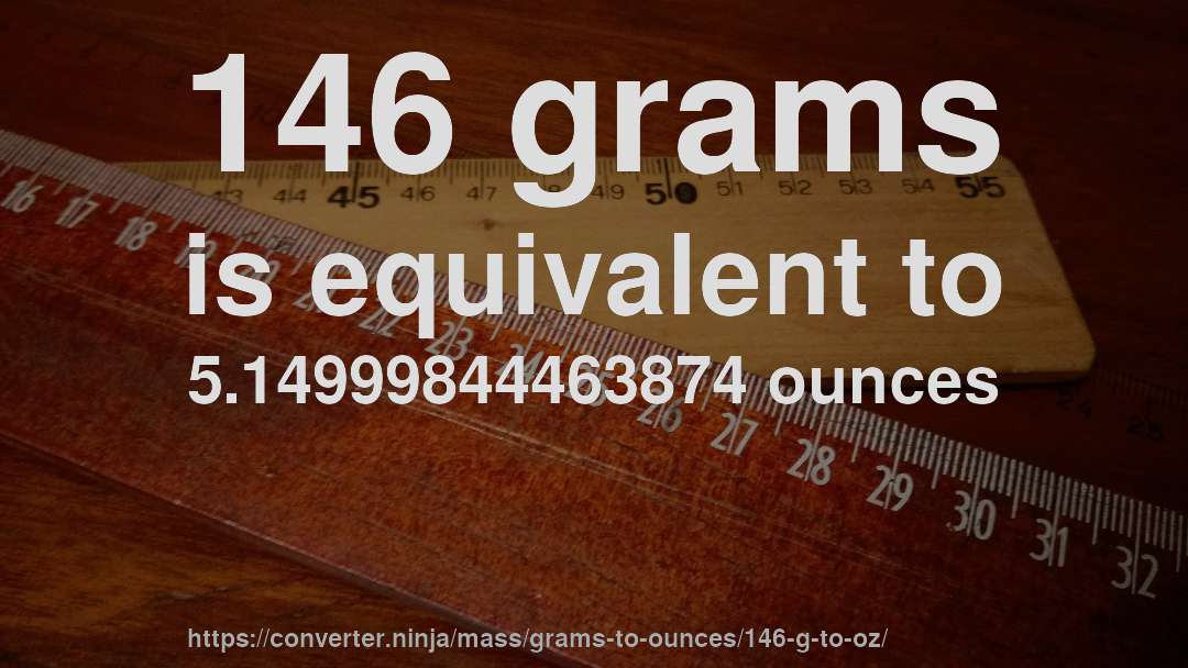 146 grams is equivalent to 5.14999844463874 ounces