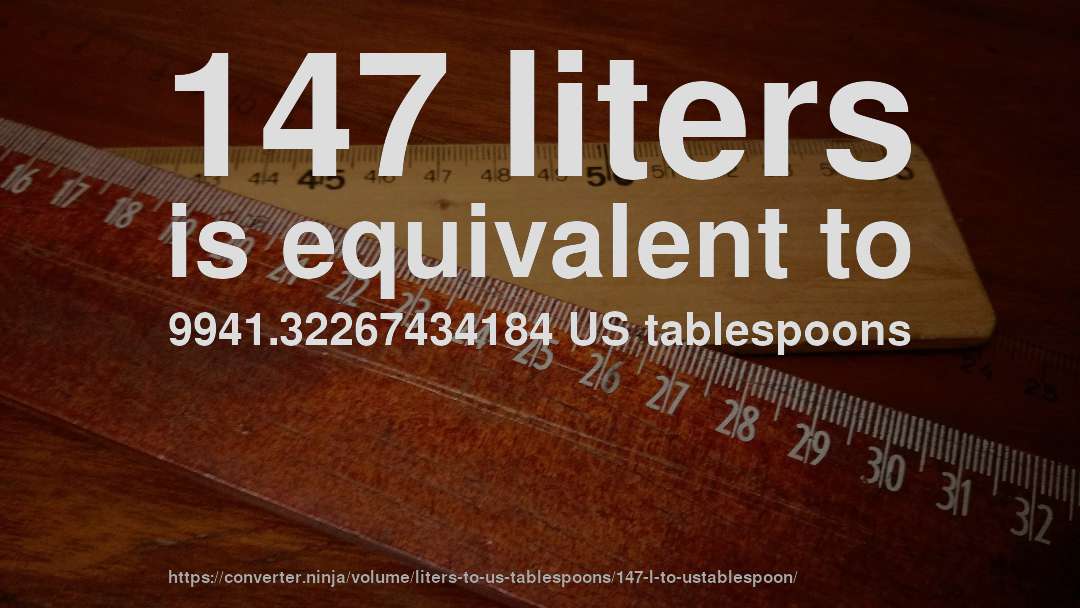 147 liters is equivalent to 9941.32267434184 US tablespoons