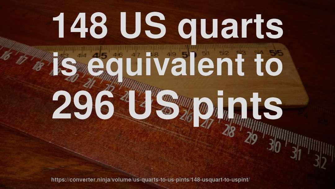 148 US quarts is equivalent to 296 US pints