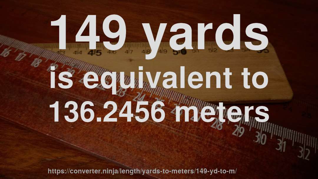 149 yards is equivalent to 136.2456 meters