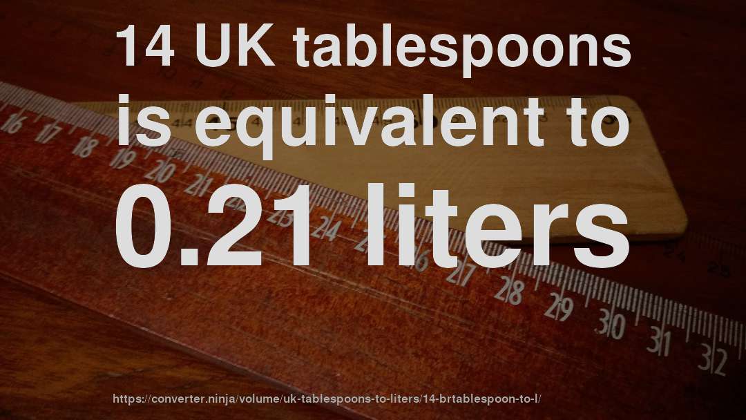 14 UK tablespoons is equivalent to 0.21 liters