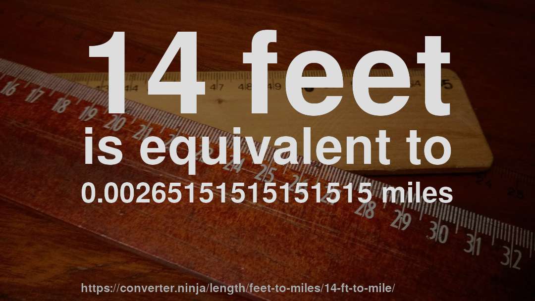 14 feet is equivalent to 0.00265151515151515 miles